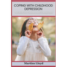 Coping with Childhood Depression: A Guide for Parents and Caregivers
