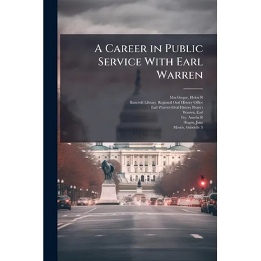 A Career in Public Service With Earl Warren: Oral History Transcript / and Related Material, 1969-1973