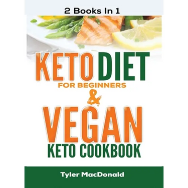 Keto Diet For Beginners AND Vegan Keto Cookbook: 2 Books IN 1!