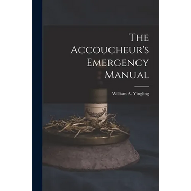 The Accoucheur's Emergency Manual