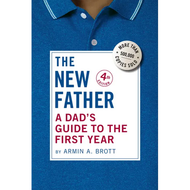 The New Father: A Dad's Guide to the First Year