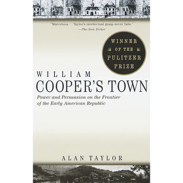 William Cooper's Town: Power and Persuasion on the Frontier of the Early American Republic (Pulitzer Prize Winner)