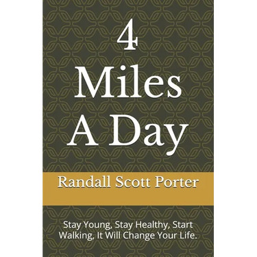 4 Miles A Day: Stay Young, Stay Healthy, Start Walking, It Will Change Your Life.