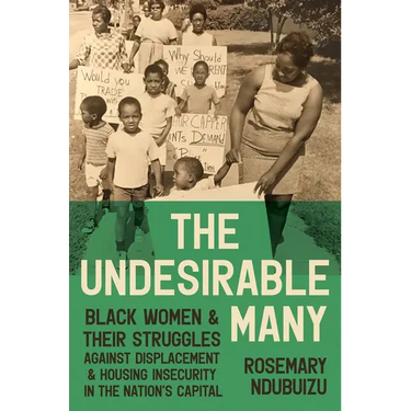 The Undesirable Many: Black Women and Their Struggles Against Displacement and Housing Insecurity in the Nation's Capital