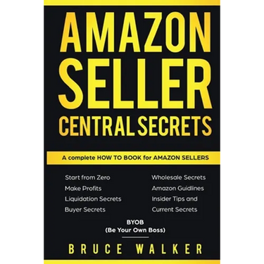 Amazon Seller Central Secrets: Use Amazon Profits to fire your boss