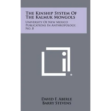 The Kinship System of the Kalmuk Mongols: University of New Mexico Publications in Anthropology, No. 8