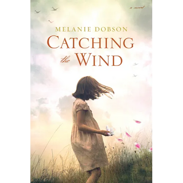 Catching the Wind: A WWII Novel of a Missing Girl, a Lifelong Promise, and a Love That Never Gave Up