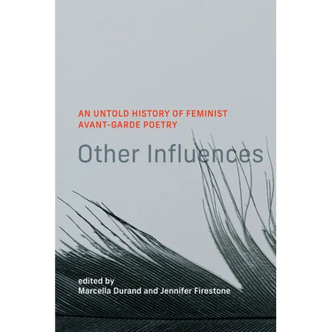 Other Influences: An Untold History of Feminist Avant-Garde Poetry