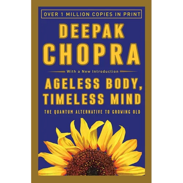 Ageless Body, Timeless Mind: The Quantum Alternative to Growing Old
