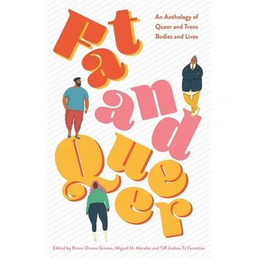 Fat and Queer: An Anthology of Queer and Trans Bodies and Lives