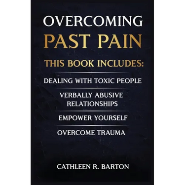Overcoming Past Pain: Dealing with Toxic People, Verbally Abusive Relationships, Empower Yourself, Overcome Trauma