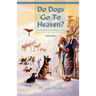 Do Dogs Go to Heaven? Revised Edition: Eternal Answers for Animal Lovers