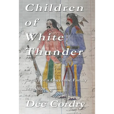 Children of White Thunder: Legacy of a Cheyenne Family 1830-2020