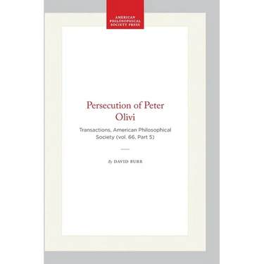 Persecution of Peter Olivi: Transactions, American Philosophical Society (Vol. 66, Part 5)