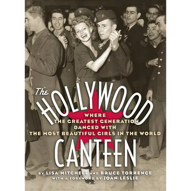 The Hollywood Canteen: Where the Greatest Generation Danced with the Most Beautiful Girls in the World (Hardback)