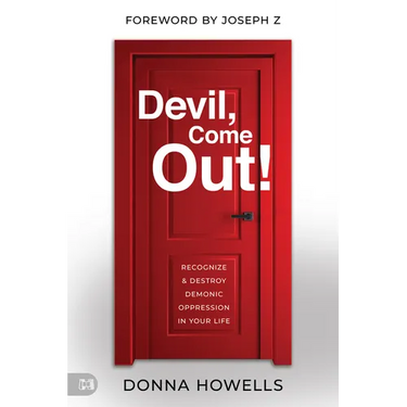 Devil, Come Out!: Recognize and Destroy Demonic Oppression in Your Life