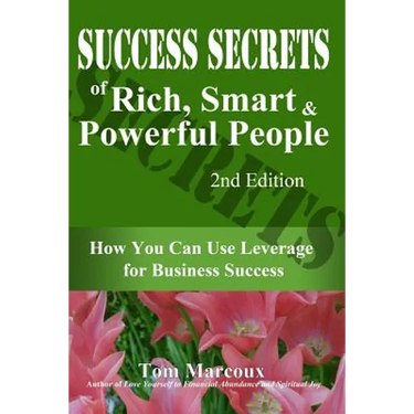 Success Secrets of Rich, Smart and Powerful People: How You Can Use Leverage for Business Success