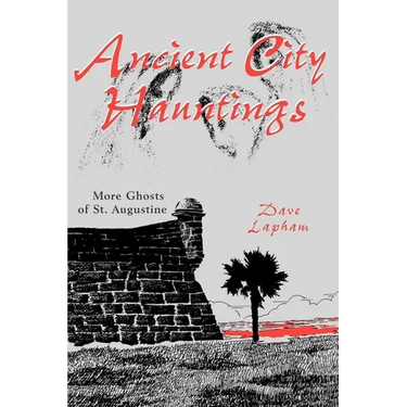 Ancient City Hauntings: More Ghosts of St. Augustine
