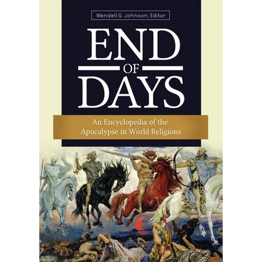 End of Days: An Encyclopedia of the Apocalypse in World Religions