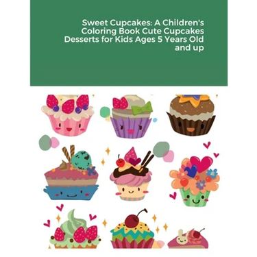Sweet Cupcakes: A Children's Coloring Book Cute Cupcakes Desserts for Kids Ages 5 Years Old and up