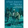 A Vast Amount of Trouble: A History of the Spring Creek Raid