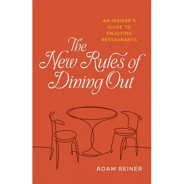 The New Rules of Dining Out: An Insider's Guide to Enjoying Restaurants