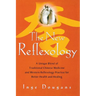 The New Reflexology: A Unique Blend of Traditional Chinese Medicine and Western Reflexology Practice for Better Health and Healing