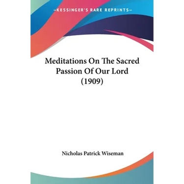 Meditations On The Sacred Passion Of Our Lord (1909)