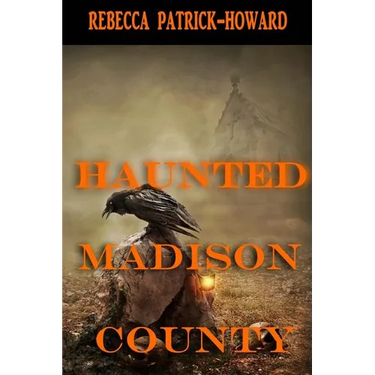 Haunted Madison County: Hauntings, Mysteries, and Urban Legends