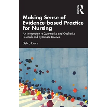 Making Sense of Evidence-Based Practice for Nursing: An Introduction to Quantitative and Qualitative Research and Systematic Reviews