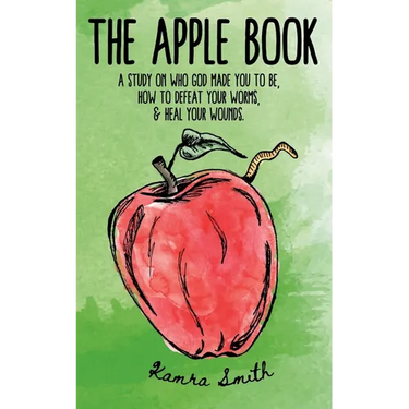 The Apple Book: Discovering who God made you to be, how to defeat your worms, and heal your wounds.