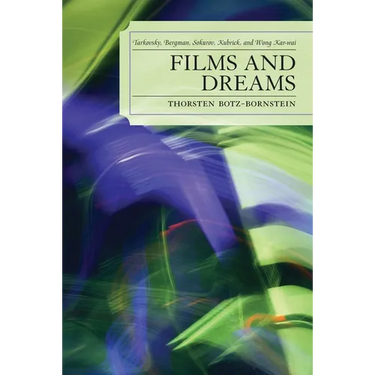 Films and Dreams: Tarkovsky, Bergman, Sokurov, Kubrick, and Wong Kar-Wai
