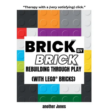 Brick By Brick - Rebuilding Through Play (with LEGO(R) Bricks)