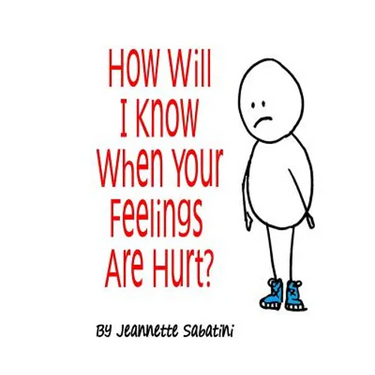 How Will I Know When Your Feelings Are Hurt?