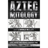 Aztec Mythology: Gods, Myths And Heroes Through Time