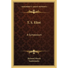 T. S. Eliot: A Symposium