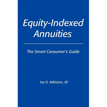 Equity-Indexed Annuities: The Smart Consumer's Guide