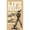 Life Skills: How to Chop Wood, Avoid a Lightning Strike, and Everything Else Your Parents Should Have Taught You!