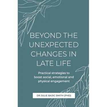 Beyond the Unexpected Changes in Late Life: Practical strategies to boost social, emotional and physical engagement