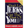 The Don't Let Jerks Get the Best of You: Advice for Dealing with Difficult People