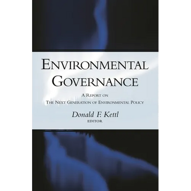 Environmental Governance: A Report on the Next Generation of Environmental Policy