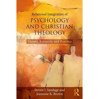 Relational Integration of Psychology and Christian Theology: Theory, Research, and Practice
