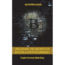Unlocking The Secrets Of Bitcoin And Cryptocurrency: Crypto Currency Made Easy