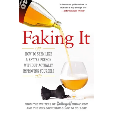 Faking It: How to Seem Like a Better Person Without Actually Improving Yourself