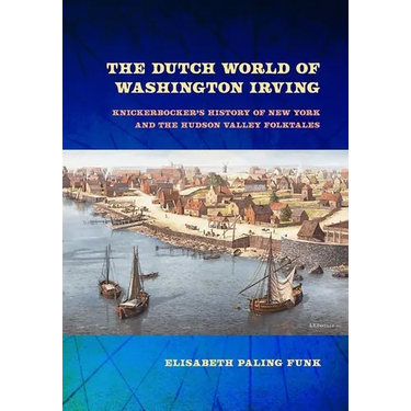The Dutch World of Washington Irving: Knickerbocker's History of New York and the Hudson Valley Folktales