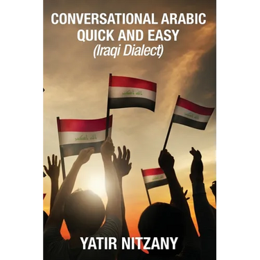 Conversational Arabic Quick and Easy: Iraqi Dialect, Iraqi Arabic, Gulf Arabic, English Arabic, Arabic English, Iraq