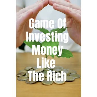 Game Of Investing Money Like The Rich
