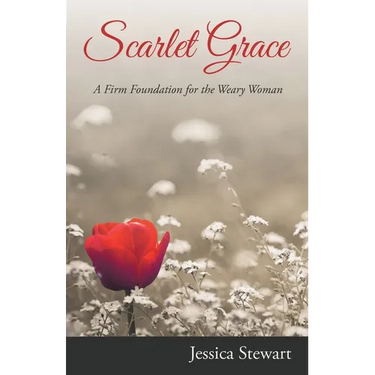 Scarlet Grace: A Firm Foundation for the Weary Woman