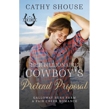 Her Billionaire Cowboy's Pretend Proposal: A Galloway Sons Farm Novel (A Fair Creek Romance, Book 5)