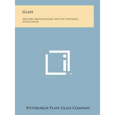 Glass: History, Manufacture and Its Universal Application
